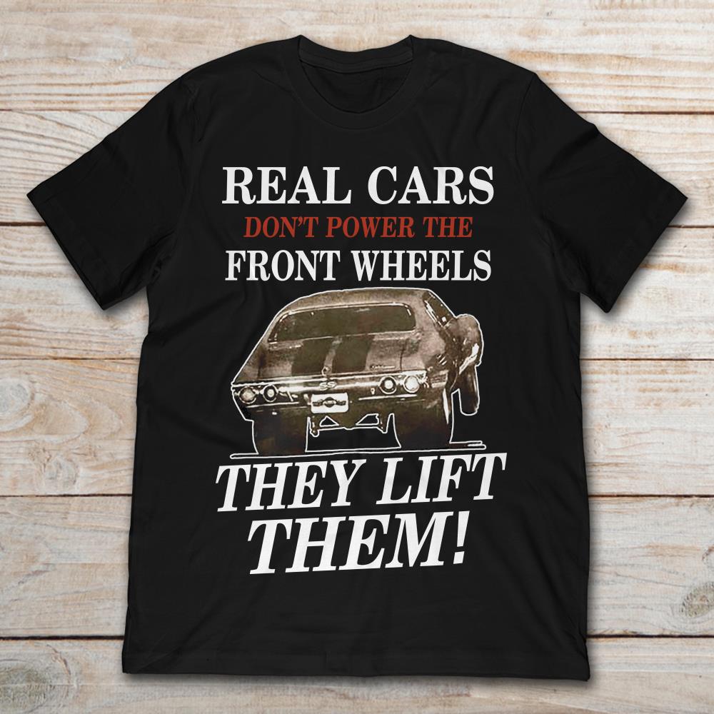 Real Cars Don't Power The Front Wheels They Lift Them