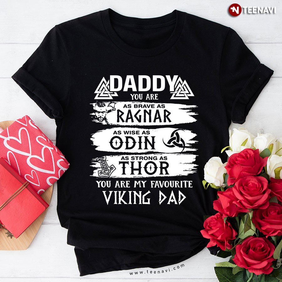 Daddy You Are As Brave As Ragnar As Wise As Odin As Strong As Thor You Are My Favorite Viking Dad T-Shirt - Men's Tee