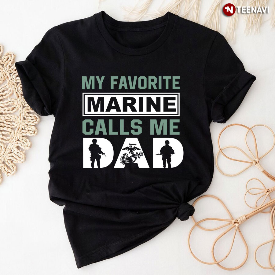 My Favorite Marine Calls Me Dad T-Shirt