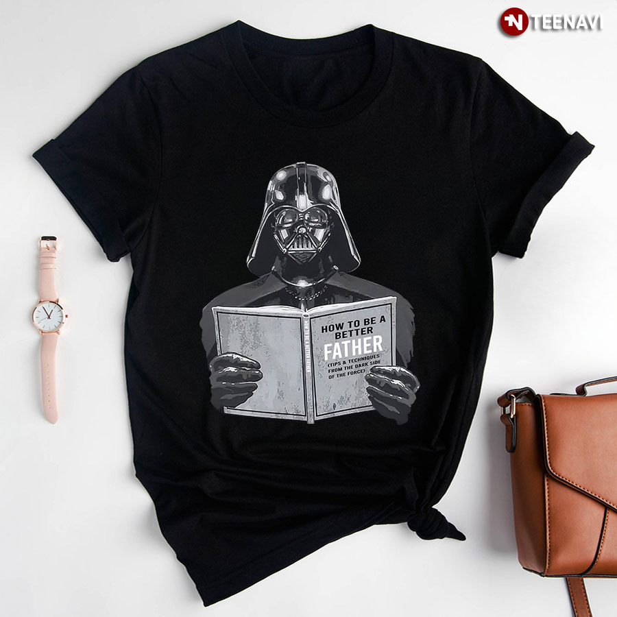 Darth Vader How To Be A Better Father T-Shirt