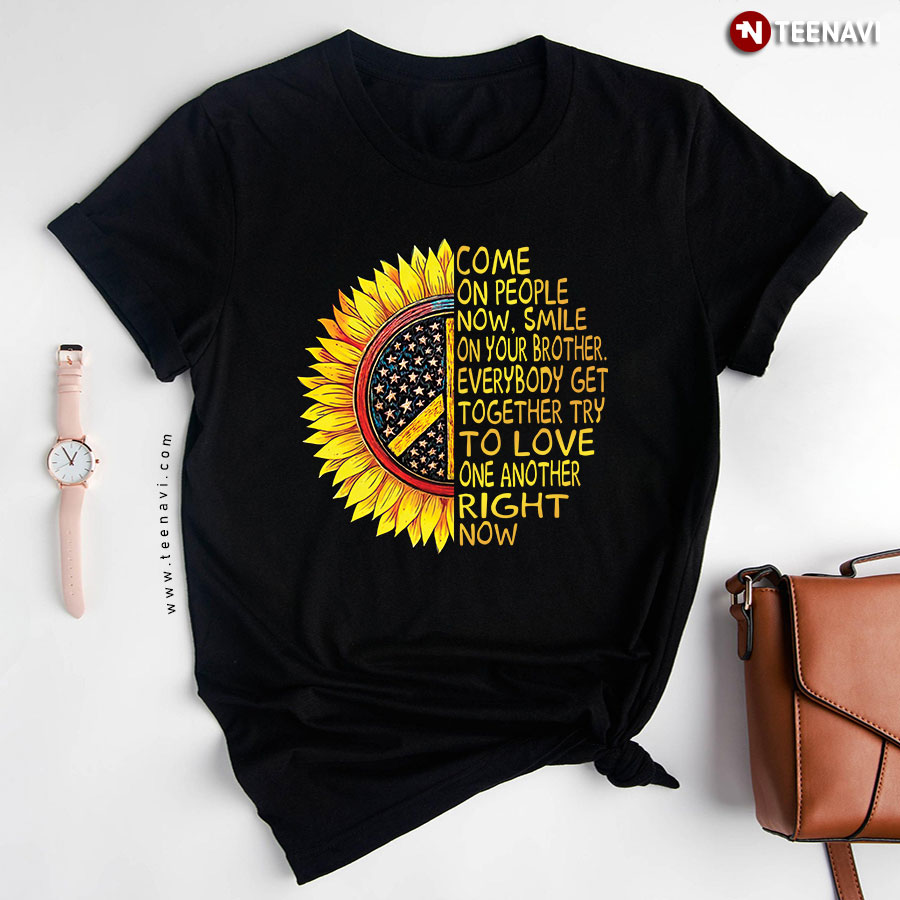 Sunflower Come On People Now Smile On Your Brother Everybody Get Together T-Shirt