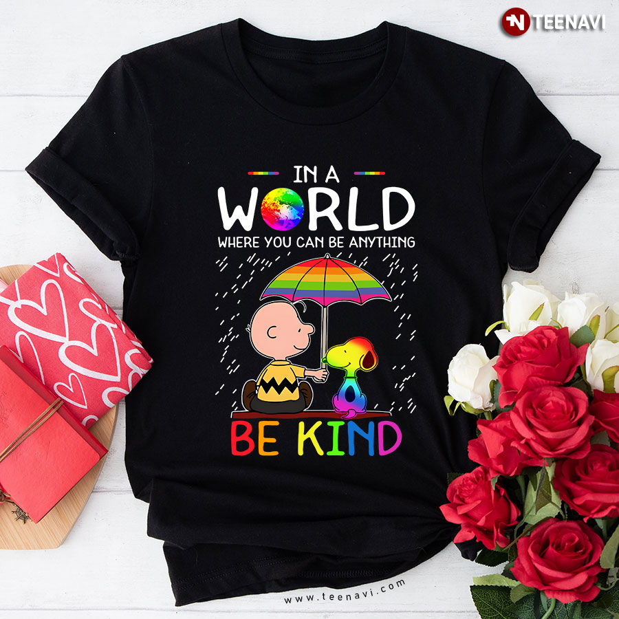 LGBT Charlie Brown and Snoopy In A World Where You Can Be Anything Be Kind T-Shirt