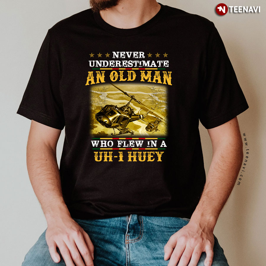 Never Underestimate An Old Man Who Flew In A Huey Tshirt