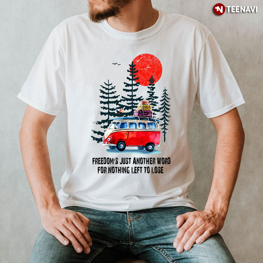 Hippie Pine Freedom's Just Another Word For Nothing Left To Lose T-Shirt