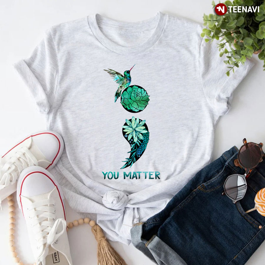 You Matter Hummingbird With Flower Semicolon T-Shirt