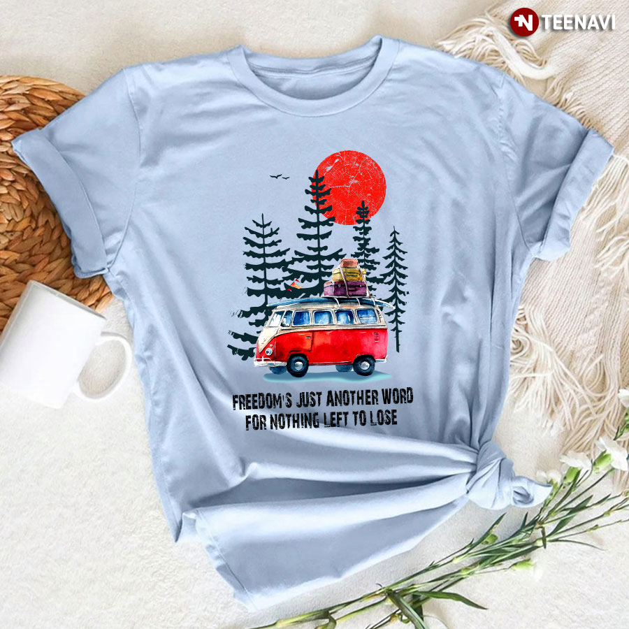 Hippie Pine Freedom's Just Another Word For Nothing Left To Lose T-Shirt