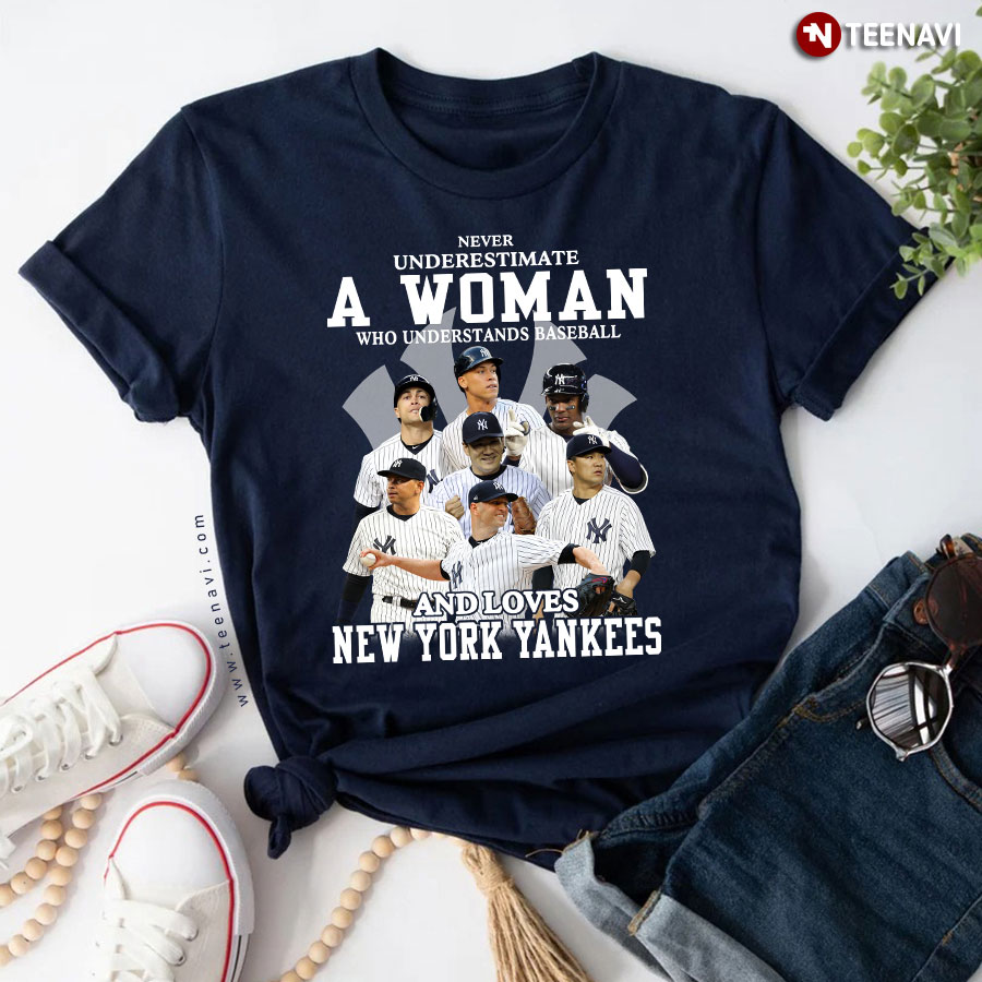 Never Underestimate A Woman Who Understands Baseball And Loves New York Yankees T-Shirt