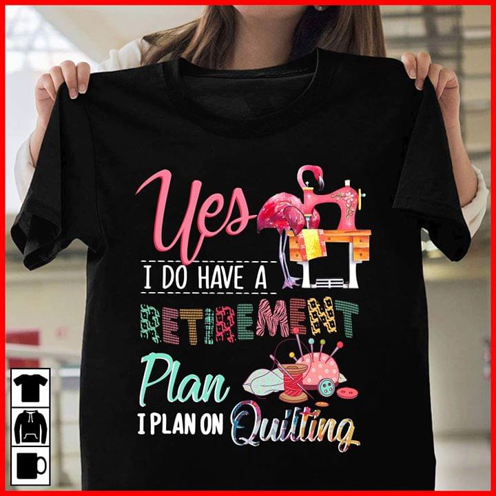 Yes I Do Have A Retirement Plan I Plan On Quilting Flanmingo