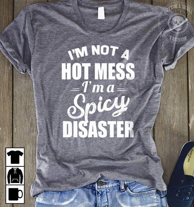 Im Not a Hot Mess Im a Spicy Disaster Sweatshirt 