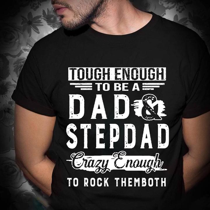 Tough Enough To Be A Dad Stepdad Crazy Enough To Rock Themboth