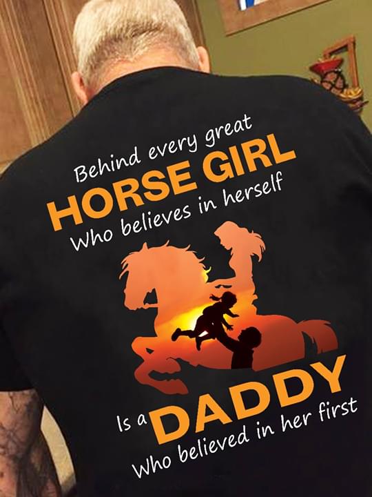 Behind Every Great Horse Girl Who Believes In Herself Is A Daddy Who Believed In Her First