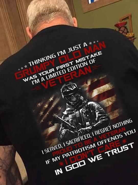 Thingking I'm Just A Grumpy Old Man Was Your First Mistake I'm A Limited Edition Of Veteran