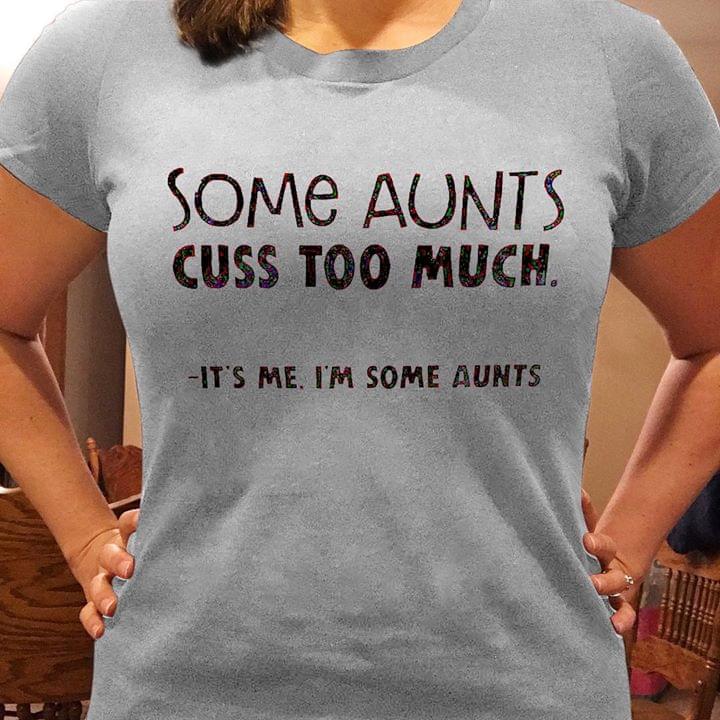 Some Aunts Cuss Too Much It's Me I'm Some Aunts
