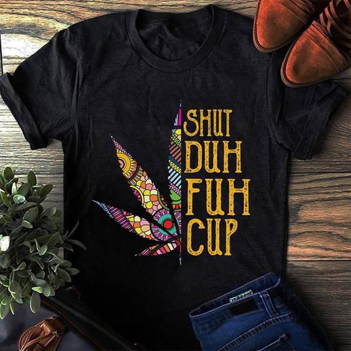 Shut Duh Fuh Cup