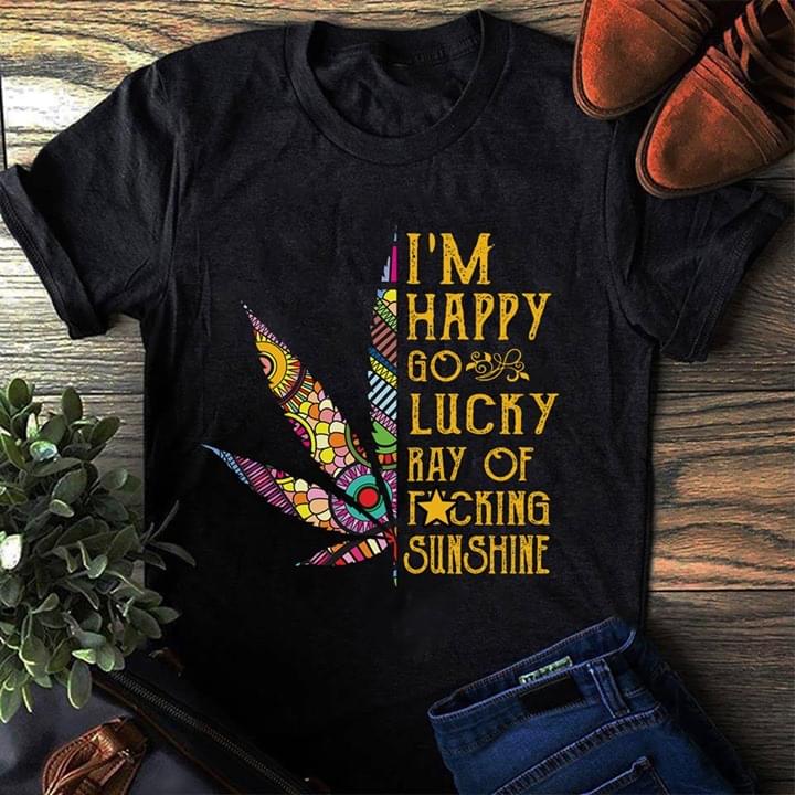 I'm Happy Go Lucky Ray Of Fucking Sunshine