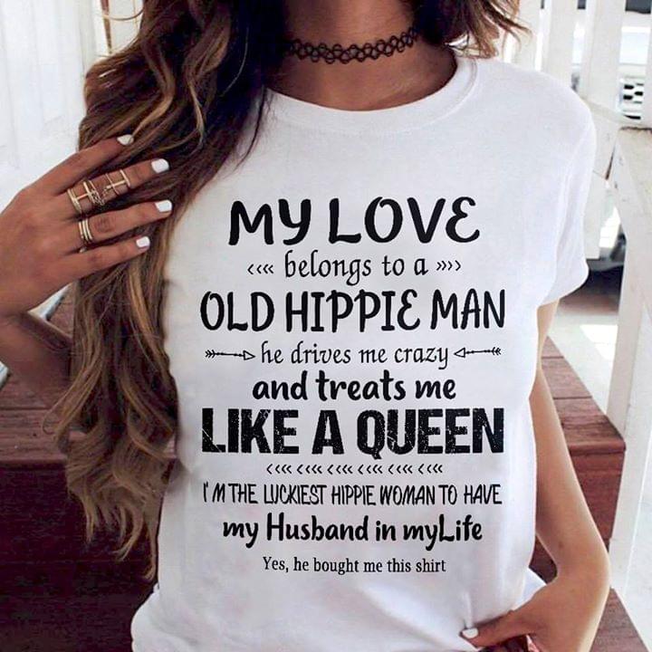 My Love Belongs To A Old Hippie Man He Drives Me Crazy And Treats Me Like A Queen