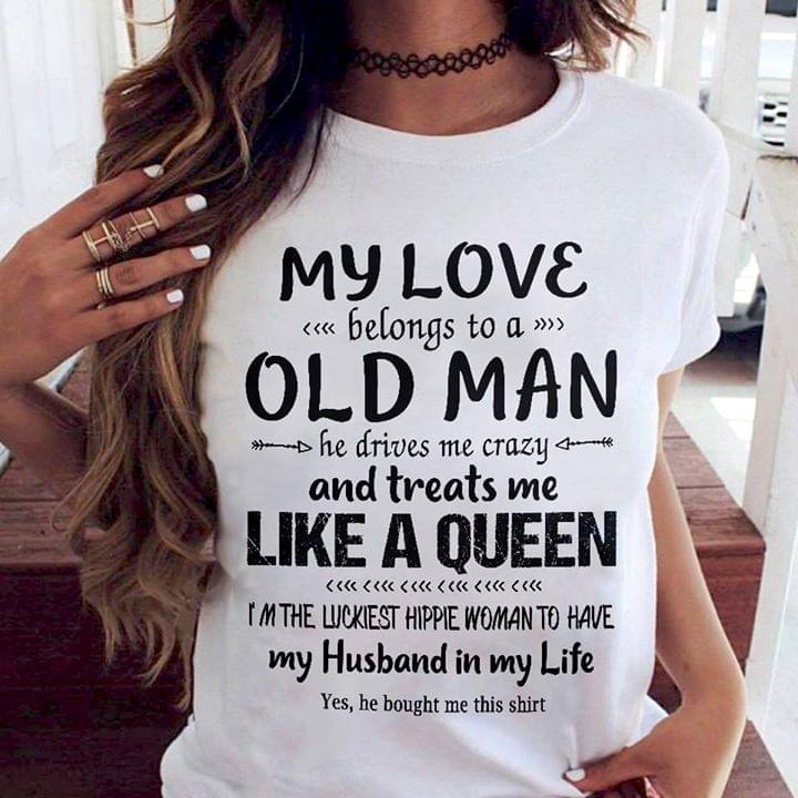 My Love Belongs To A Old Man He Drives Me Crazy And Treats Me Like A Queen