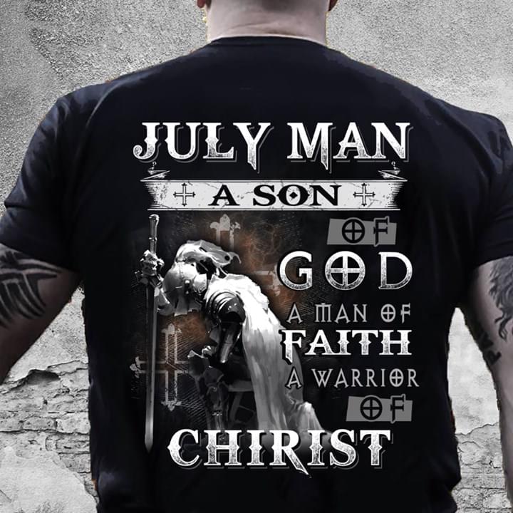 July Man A Son Of God A Man Of Faith A Warrior Of Chirst