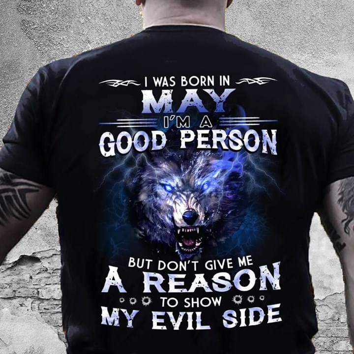 I Was Born In I'm A Good Person But Don't Give Me A Reason To Show My Evil Side