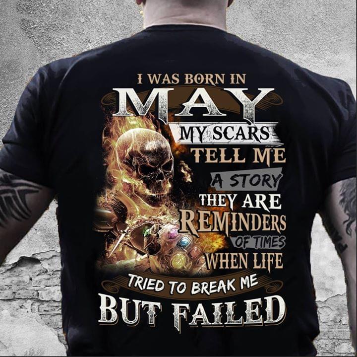 I Was Born In May My Scars Tell Me A Story They Are Reminders Of Times When Life Tried To Break Me But Failed