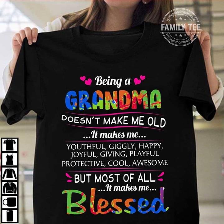 Being A Grandma Doesn't Make Me Old It Make Me Old It Makes Me But Most Of All It Makes Me Blessed