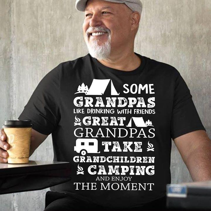 Some Grandpas Like Dringking With Friends Great Grandpas Take Grandchildren Camping And Enjoy The Moment