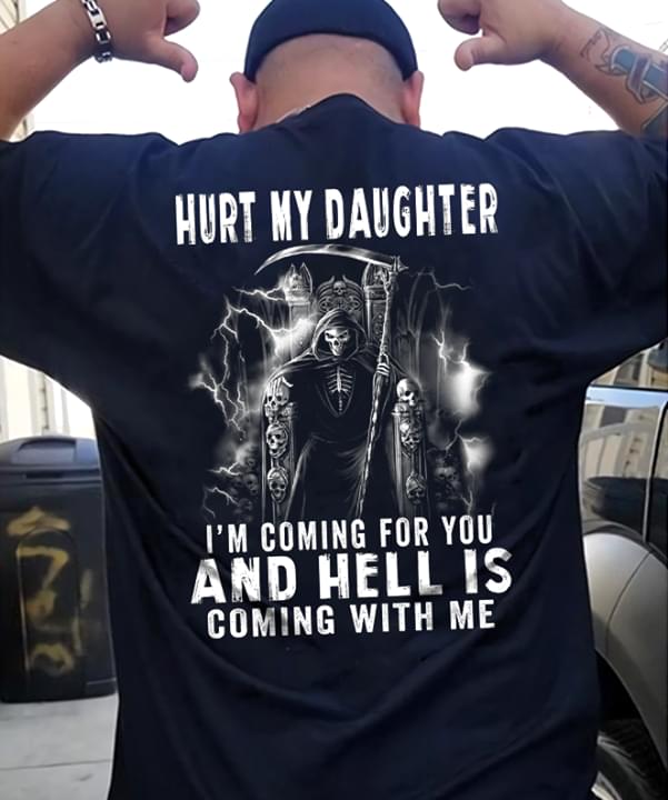 Hurt My Daughter I'm Coming For You And Hell Is Coming With Me