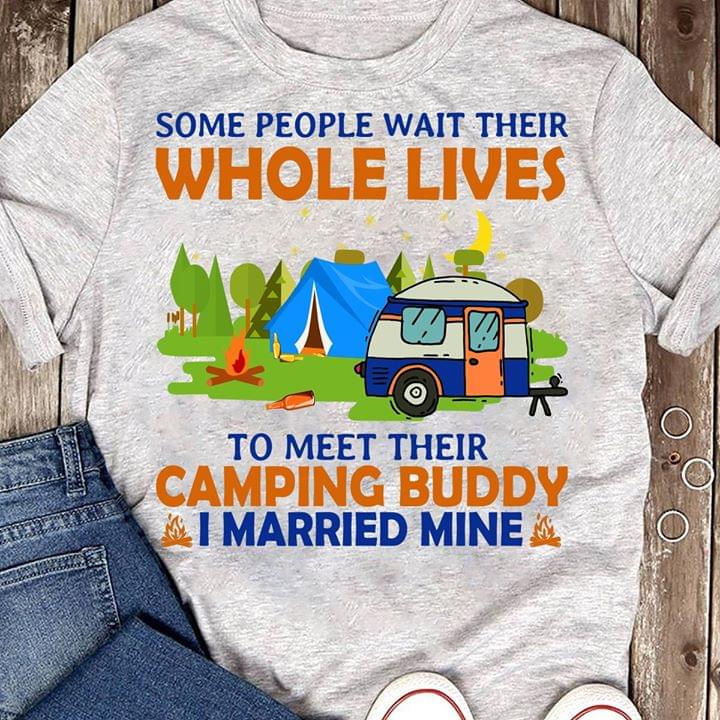 Some People Wait Their Who Lives To Meet Their Camping Buddy I Married Mine