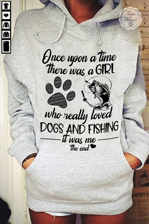 Once Upon A Time There Was A Girl Who Really Loved Dogs And Fishing It Was The End