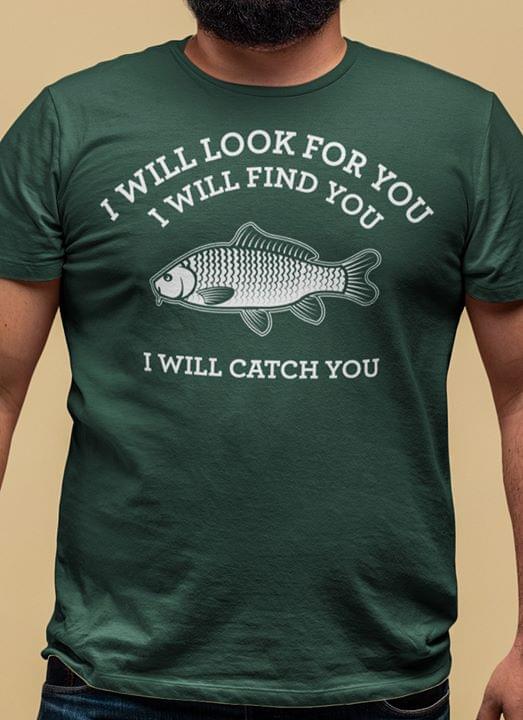 I Will Look For You I Will Find You Fishing I Will Catch You