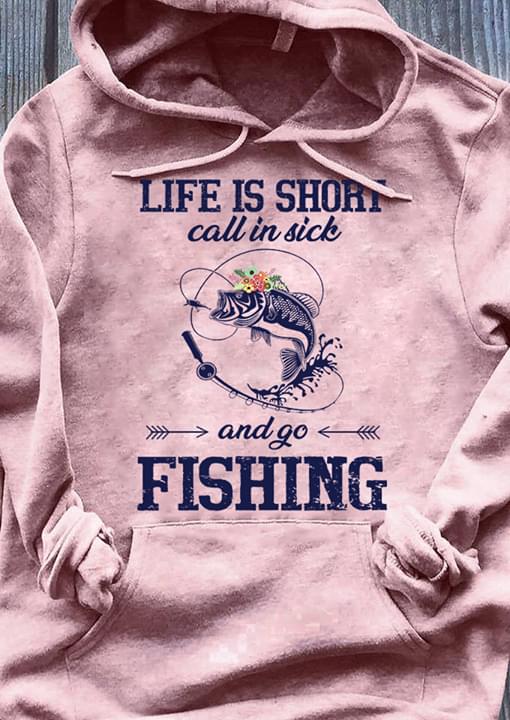 Life Is Short Call In Sich And Go Fishing