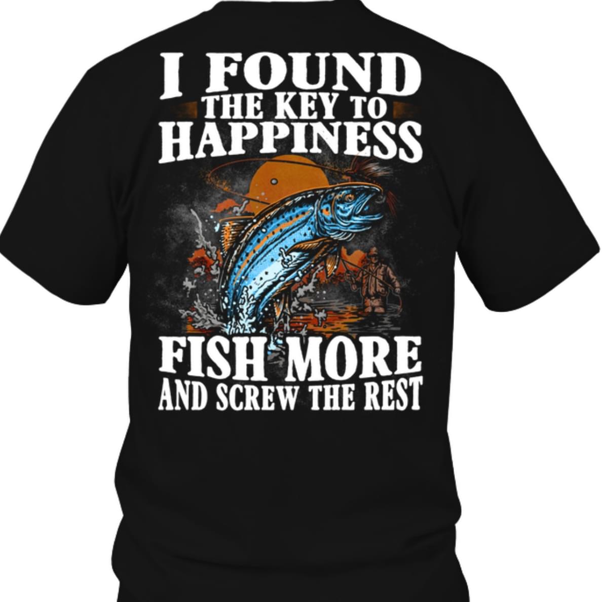 I Found The Key To Happiness Fish More And Screw The Rest