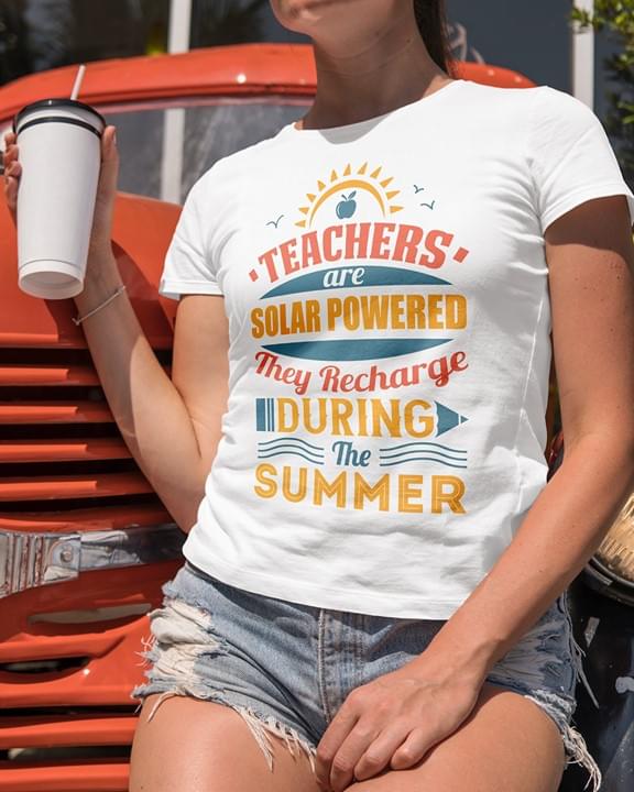 Teachers Are Solar Powered They Recharge During The Summer