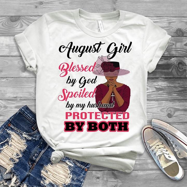 August Girl Blessed By God Spoiled By My Husband Protected By Both