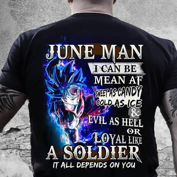 June Man I Can Be Mean That Sweet As Candy Gold As Ice And Evil As Hell Or Loyal Like A Soldier It All Depends On You