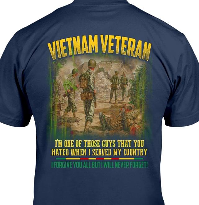 Vietnam Veteran Im One Of Those Guys That You Hated When I Served My Country I Forgive You All But I Will Never Forget