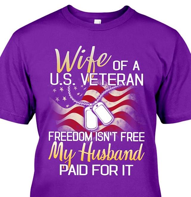 Wife Of A U.s Veteran Freedom Isn't Free My Husband Paid For It