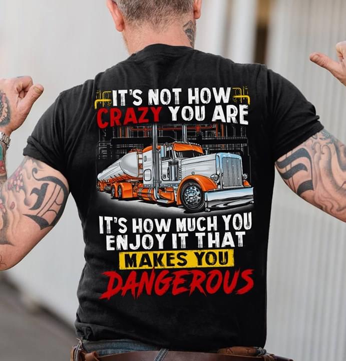 It's Not How Crazy You Are It's How Much You Enjoy It That Makes You Dangerous