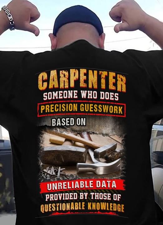 Carpenter Someone Who Does Precision Gursswork Based On Unreliable Data