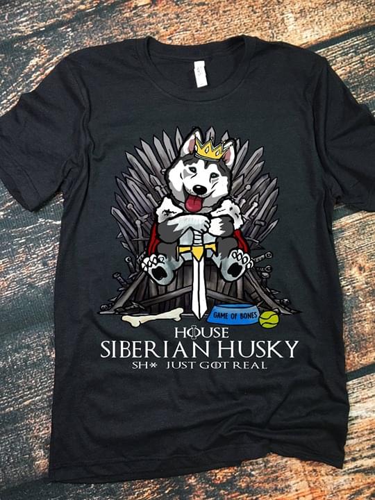 Game Of Bones House Siberian Husky Shirt Just Got Real