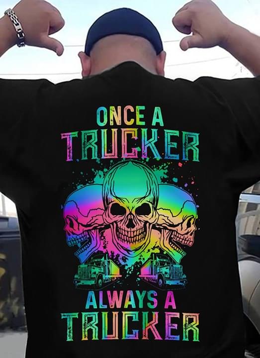 Once A Trucker Always A Trucker