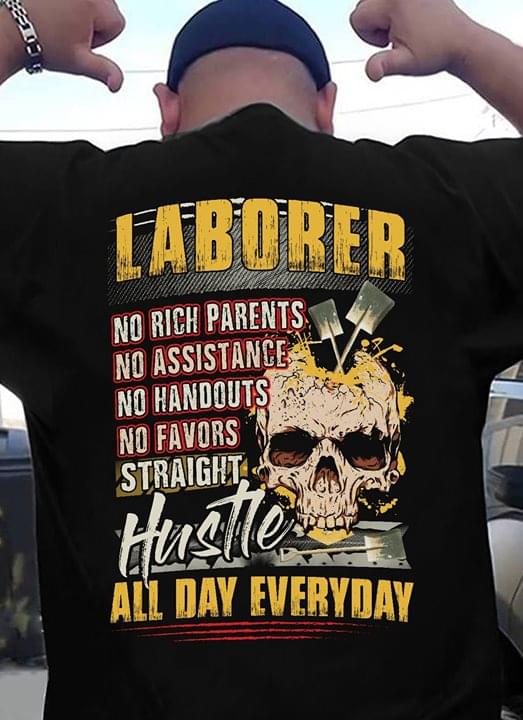 Laborer No Rich Parents No Assistance No Favors Straight Hustle All Day Everyday