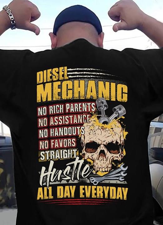 Diesel Mechanic No Rich Parents No Assistance No Favors Straight Hustle All Day Everyday
