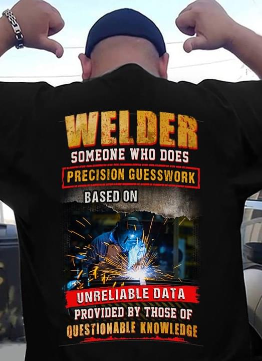 Welder Someone Who Does Precision Gursswork Based On Unreliable Data