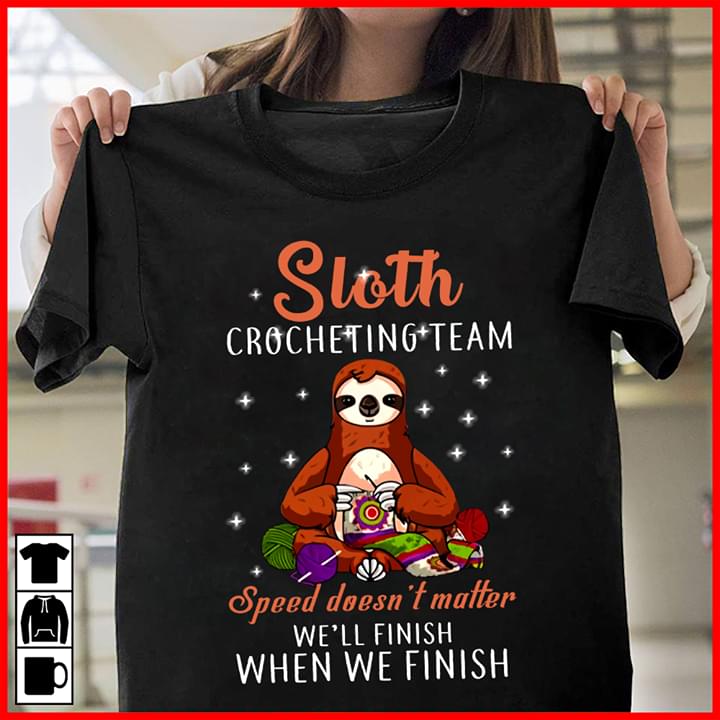 Sloth Crocheting Team Speed Doesn't Matter We'll Finish When The Finish