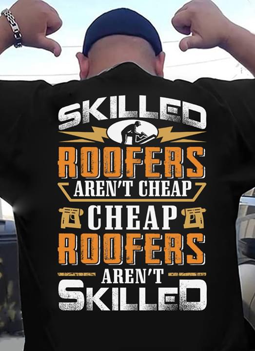 Skilled Roofers Aren't Cheap Cheap Roofers Aren't Skilled