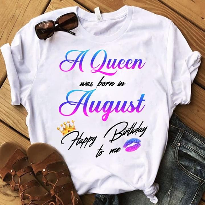 A Queen Was Born In August Happy Birthday To Me