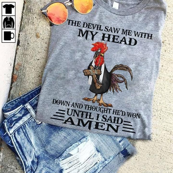The Devil Saw Me With My Head Down And Thought Hed Won Until I Said Amen Rooster