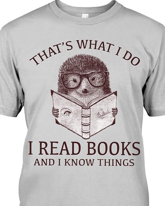 Hedgehog That's What I Do I Read Books And I Know Things
