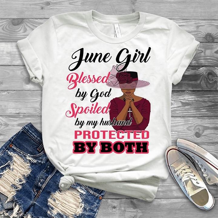 June Girl Blessed By God Spoiled By My Husband Protected By Both